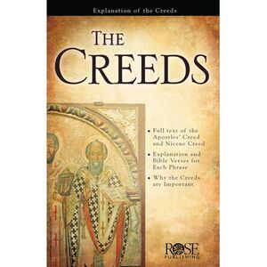 The Creeds: How Early Christians Defended the Gospel -- Rose Publishing